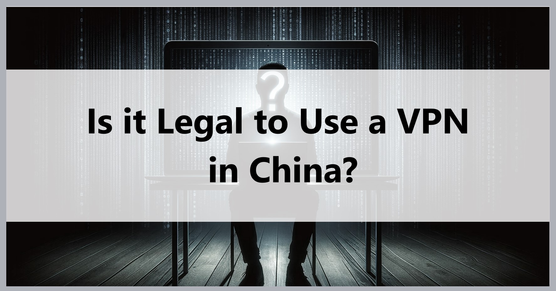 is-it-legal-to-use-a-vpn-in-china