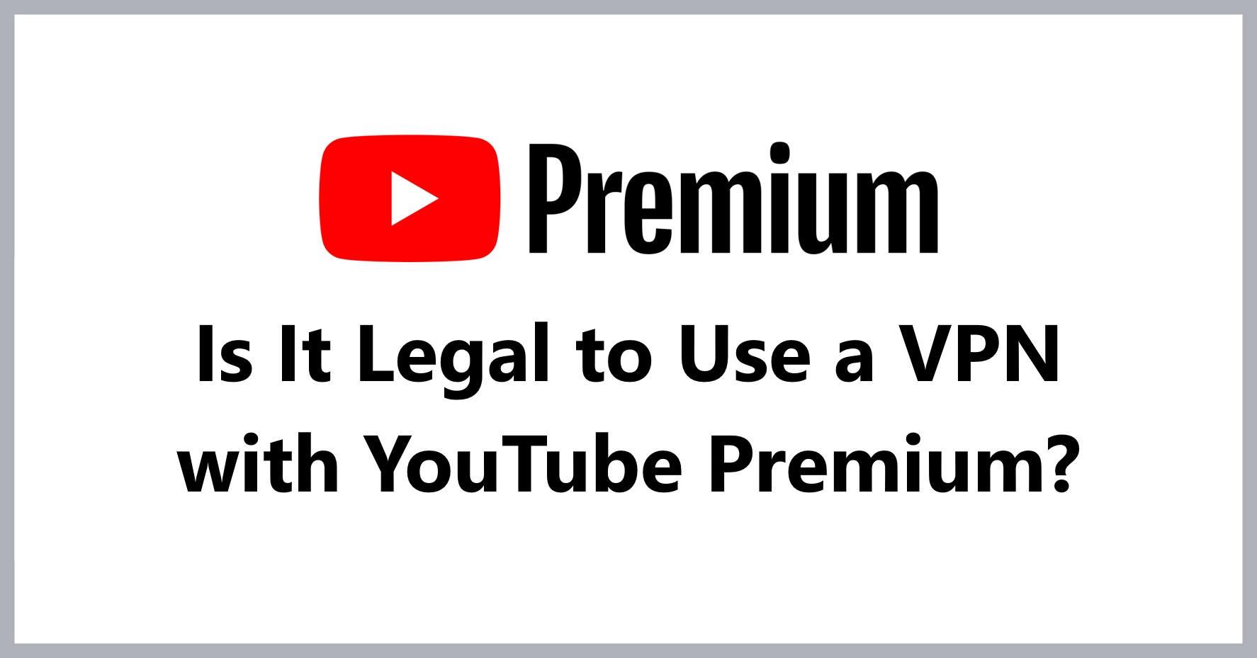 is-it-legal-to-use-a-vpn-with-youtube-premium