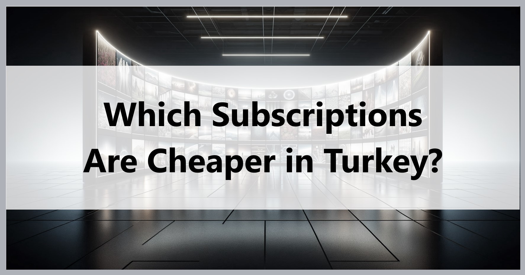 which-subscripitions-are-cheaper-in-turkey